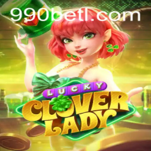 Discover the Thrills of LuckyCloverLady: A Unique Gaming Experience with 990bet